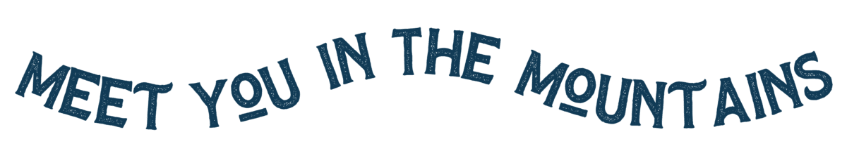 meet you in the mountains